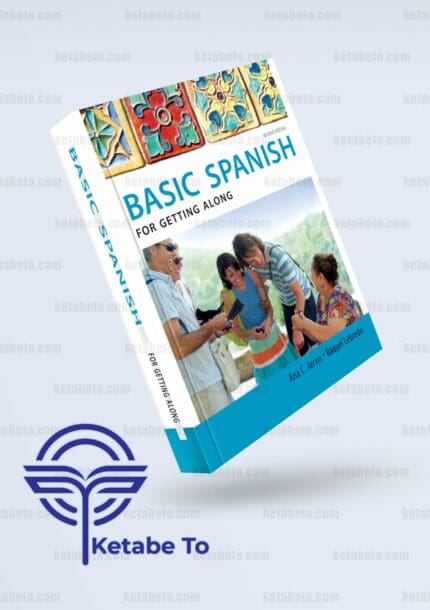 کتاب Basic Spanish for Getting Along Second Edition | Basic Spanish for Getting Along Second Edition | کتاب زبان بیسیک اسپنیش | کتاب آموزش اسپانیایی