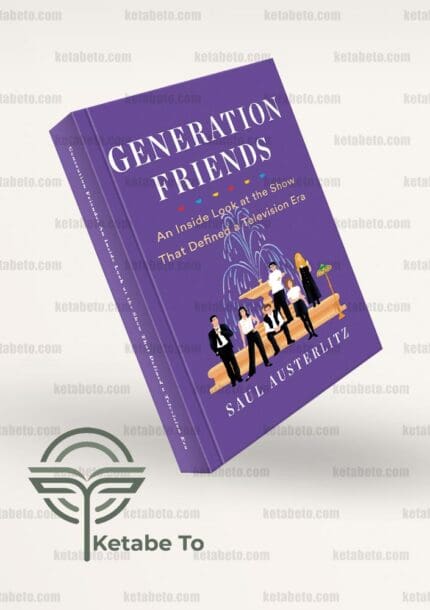 کتاب Generation Friends: An Inside Look at the Show That Defined a Television Era